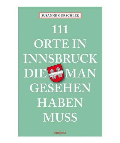 111 Orte in Innsbruck, die man gesehen haben muss