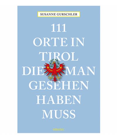 111 Orte in Tirol, die man gesehen haben muss